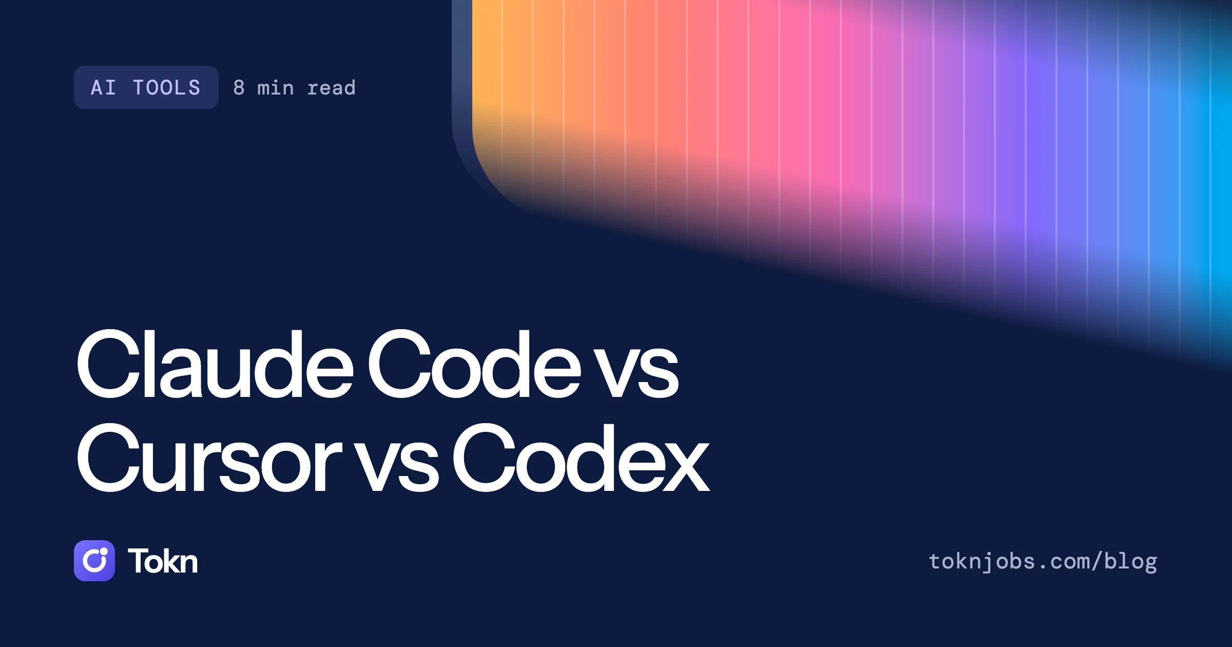 Tokn blog cover: Claude Code vs Cursor vs Codex