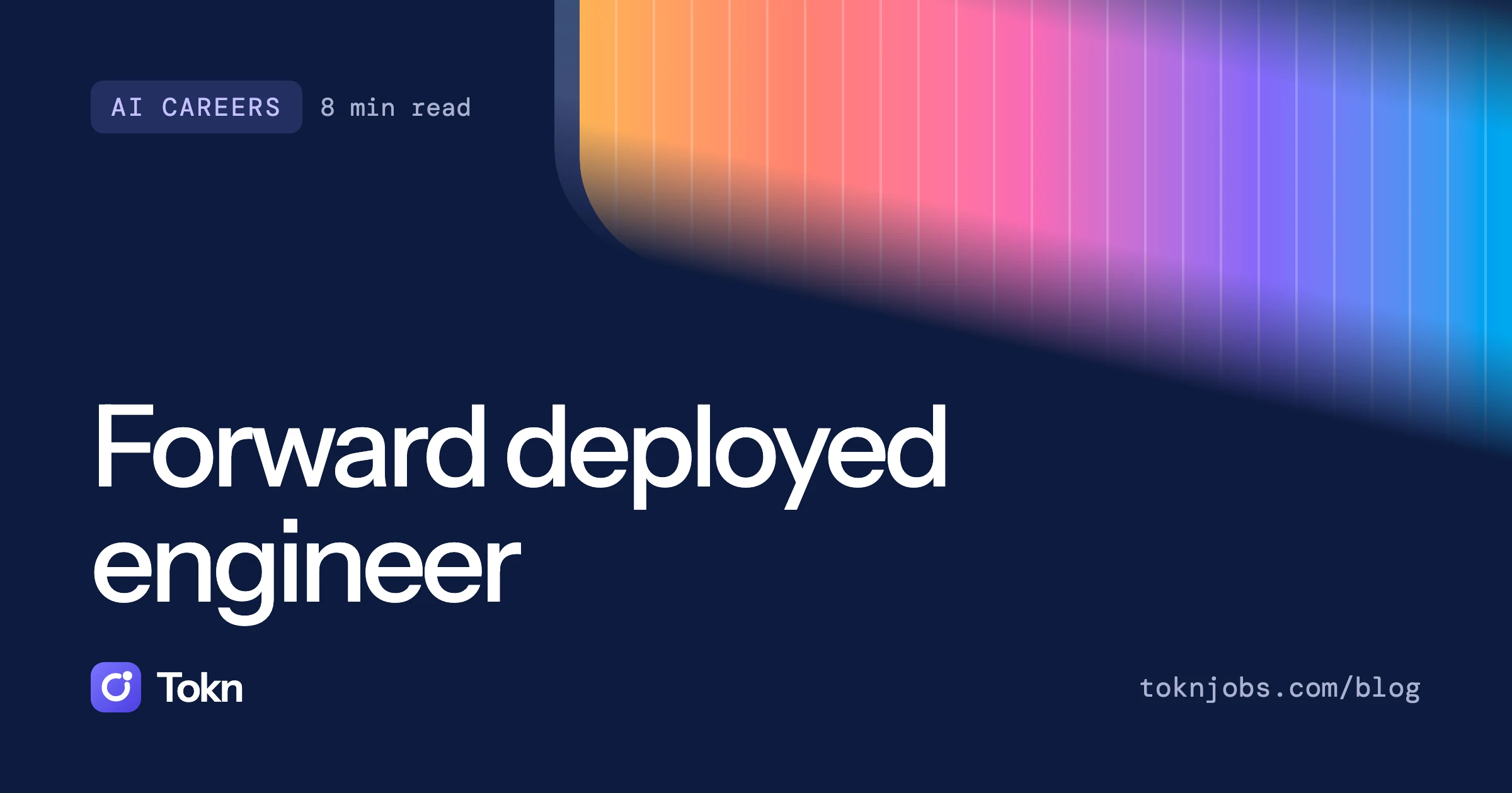 Tokn blog cover: Forward deployed engineer