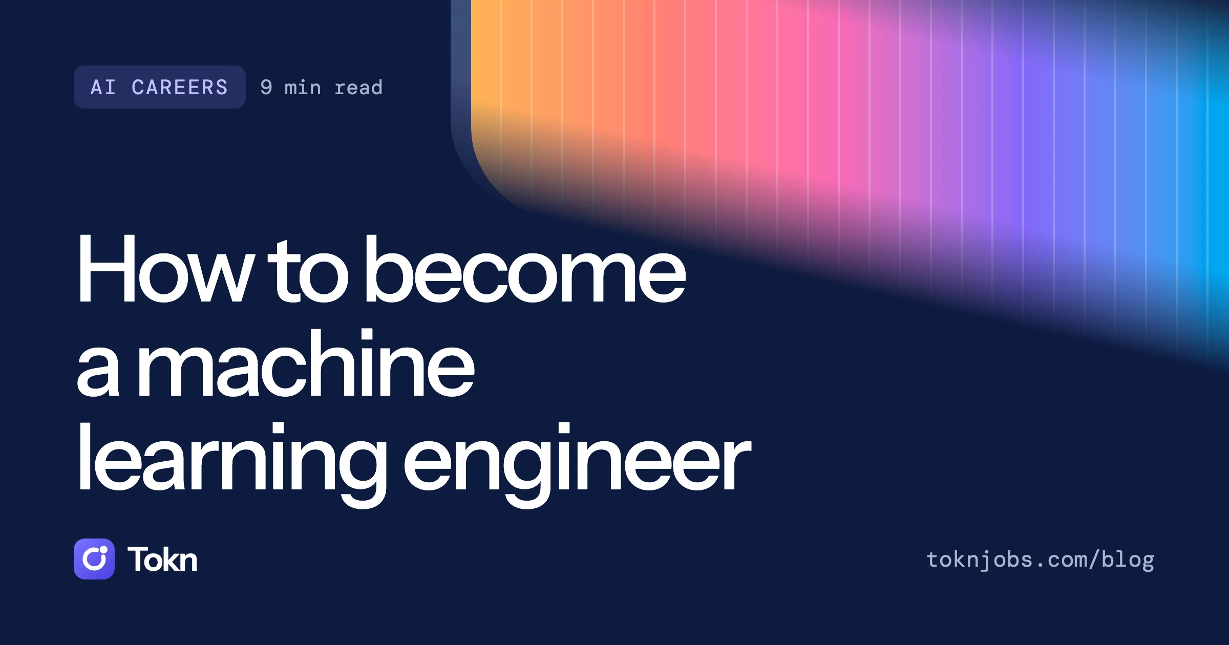 Tokn blog cover: How to become a machine learning engineer