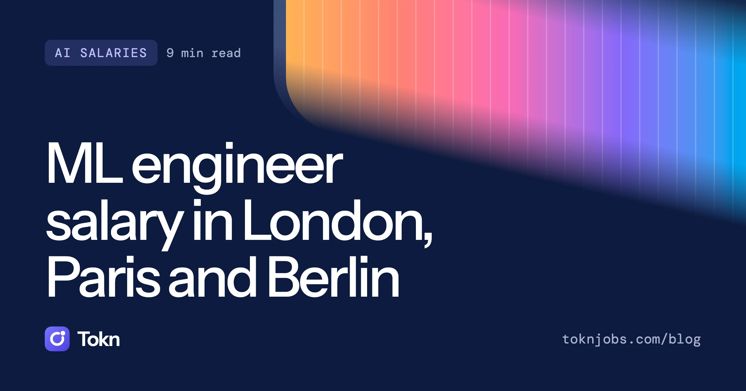 Tokn blog cover: ML engineer salary in London, Paris and Berlin