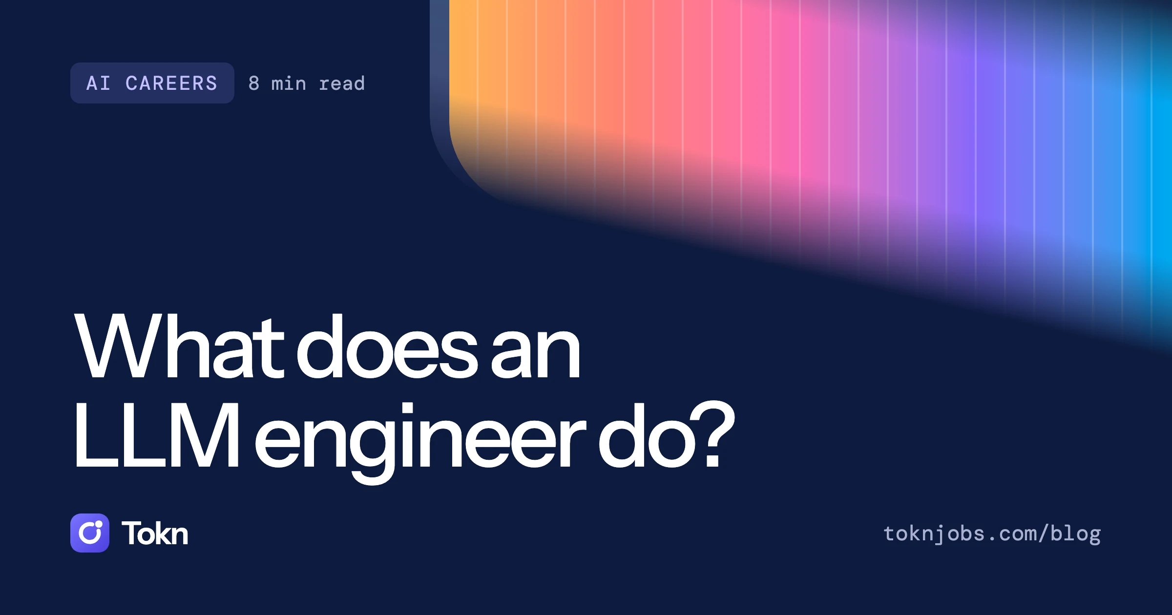 Tokn blog cover: What does an LLM engineer do?